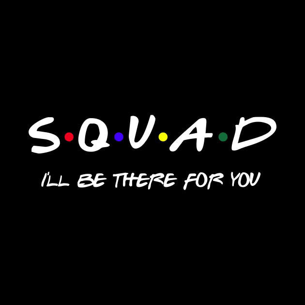 Squad I'll Be There For You by SmilArt