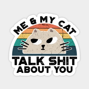 Me And My Cat Talk Shit About You, Retro Vintage Magnet