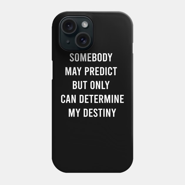 Somebody May Predict But Only Can Determine My Destiny Phone Case by FELICIDAY