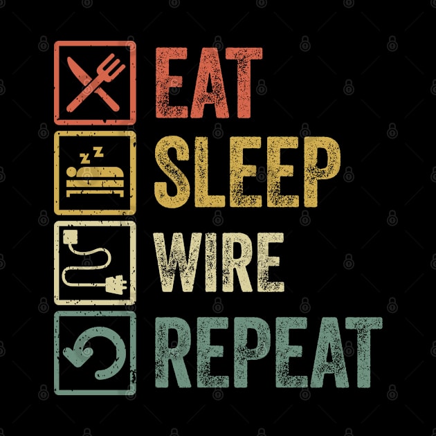 Funny eat sleep wire repeat retro vintage gift by Lyume