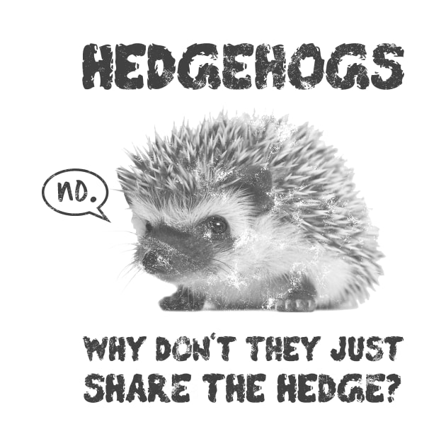 Hedgehogs - Why Don't They Just Share the Hedge by jdsoudry