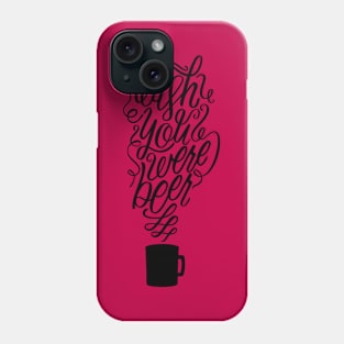 Wish You Were Beer Phone Case