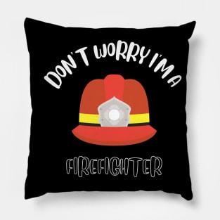 Don't Worry I'm A Firefighter Pillow