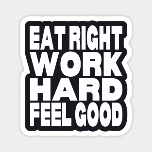 Eat right work hard feel good Magnet