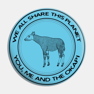 We All Share This Planet - You, Me and the Okapi Pin