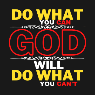 DO WHAT YOU CAN GOD WILL DO WHAT YOU CAN’T T-Shirt