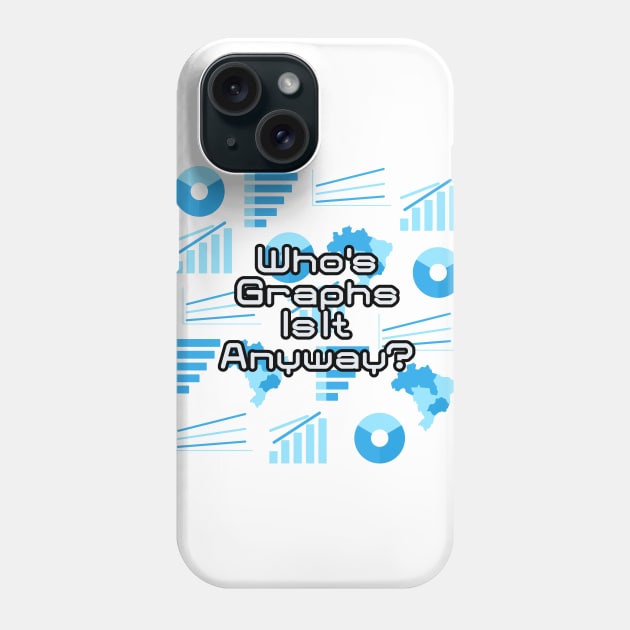 Who's Graphs Is It Anyway | Data Visualization Humour Phone Case by aRtVerse