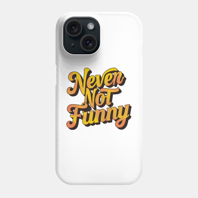 Never Not Funny Phone Case by Inktopolis