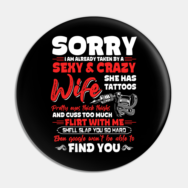 Sorry Already Taken By A Sexy And Crazy Wife Tattoos Funny - Funny Family Gift - Pin | TeePublic Sorry Already Taken By A Sexy And Crazy Wife Tattoos Funny - Funny Family Gift - Pin | TeePublic