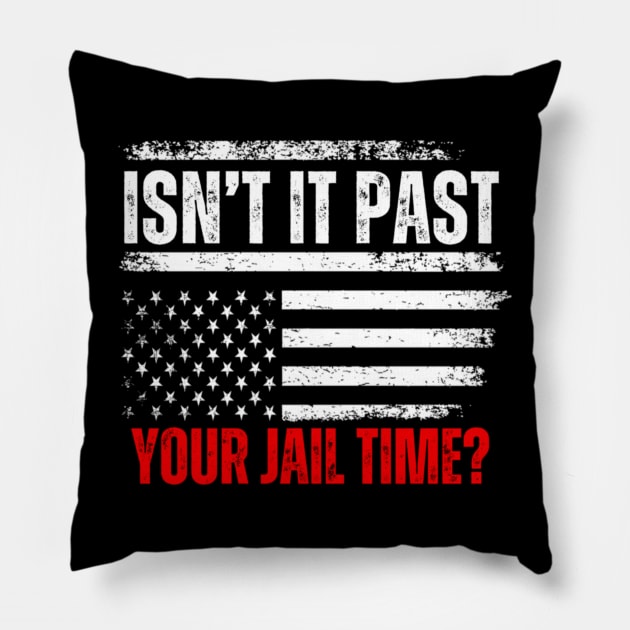 Isn't It Past Your Jail Time Funny Trump Saying Pillow by Emily Ava 1