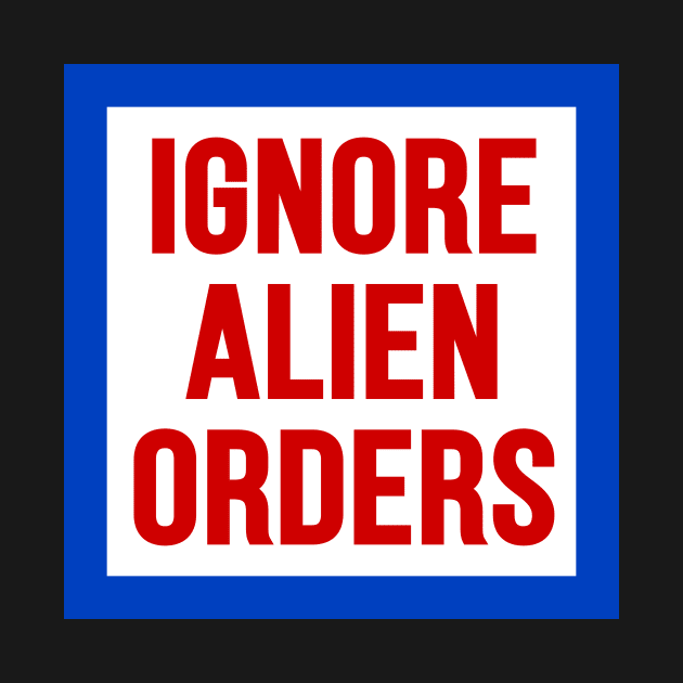 Ignore Alien Orders by The Local Sticker Shop