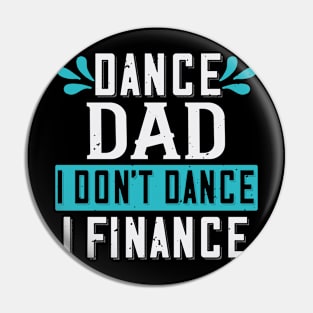 Dance Dad I Don't Dance I Finance Funny Father's Day Pin