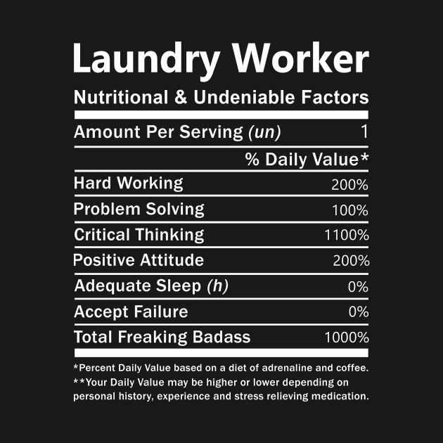 Laundry Worker T Shirt - Nutritional and Undeniable Factors Gift Item Tee by Ryalgi