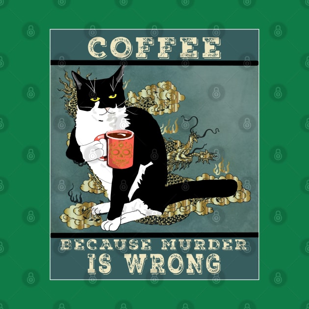 Coffee because Murder is wrong. Cute Tuxedo cat Vintage attitude  Copyright TeAnne by TeAnne