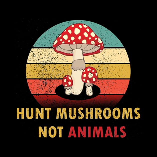Hunt Mushrooms Not Animals by cindyvoldstein