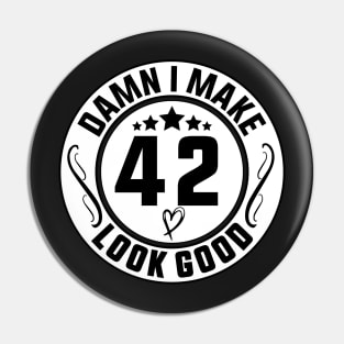 Damn I Make 42 Look Good Funny Birthday Pin