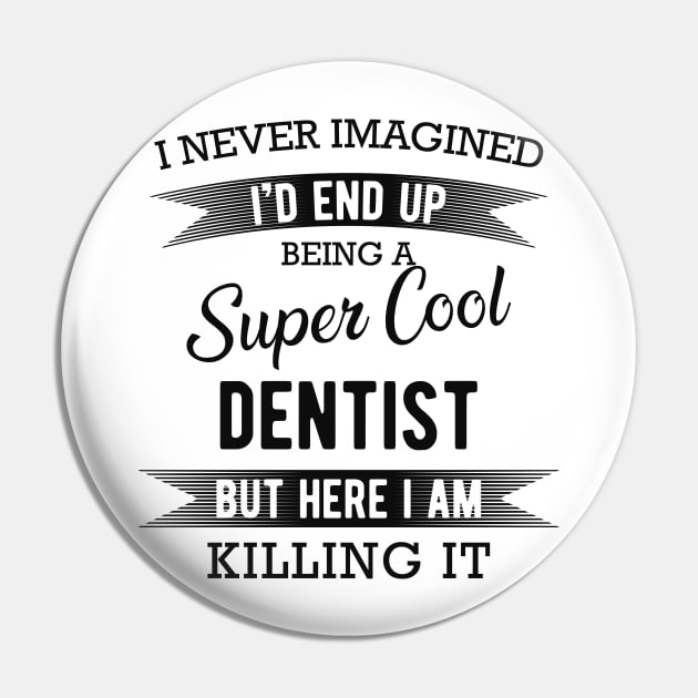 Dentist - Super Cool Dentist Pin by KC Happy Shop