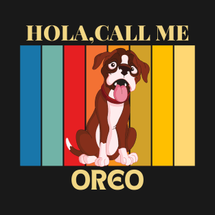 Hola, Call me Oreo dog name t-shirt T-Shirt