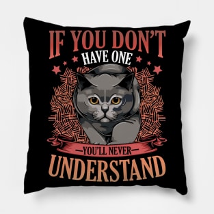 British Shorthair - If You Don't Have One You'll Never Understand Pillow