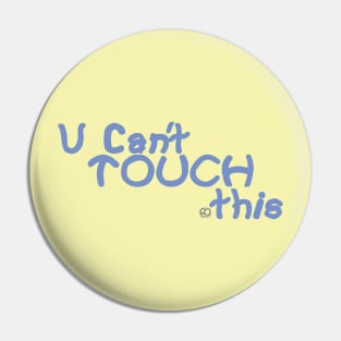 U Cant Touch This Pin