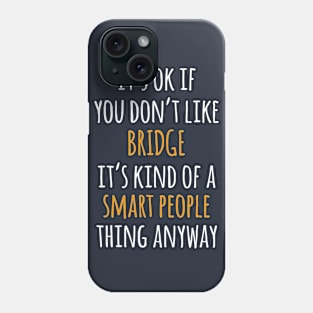 Bridge Funny Gift Idea | It's Ok If You Don't Like Bridge Phone Case