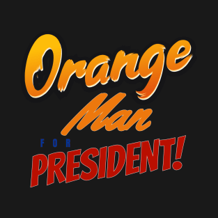 Orange Man for President T-Shirt