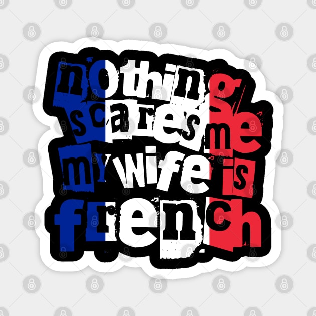 Funny France Nothing Scares Me My Wife Is French Magnet by Yesteeyear