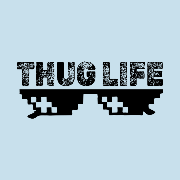 THUG LIFE by MufaArtsDesigns