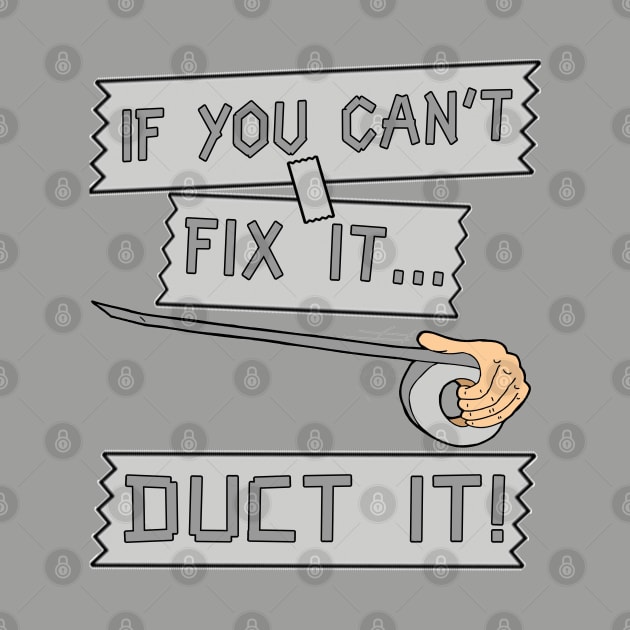 If You Can't Fix It Duct It! by JakeRhodes