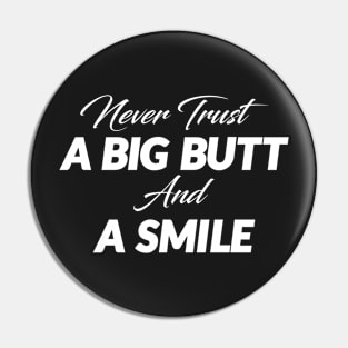 Never trust a Big Butt and A Smile - KO Pin