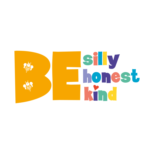 Be silly Be honest Be kind by Thisisnotme