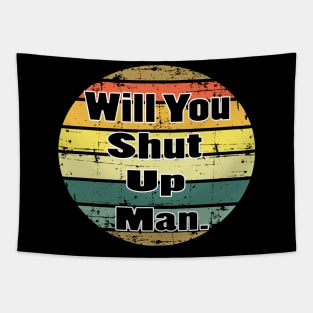 will you shut up man trump & joe biden funny memes gift Tapestry