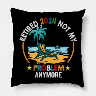 Officially Retired 2024 Not my Problem Anymore Retirement Pillow