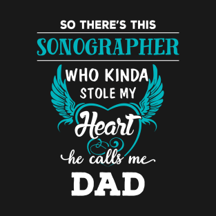 so there's this sonographer- who kinda stole my heart he calls me dad T-Shirt