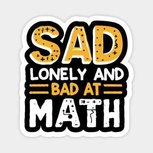 Sad Lonely And Bad At Math. Funny Magnet