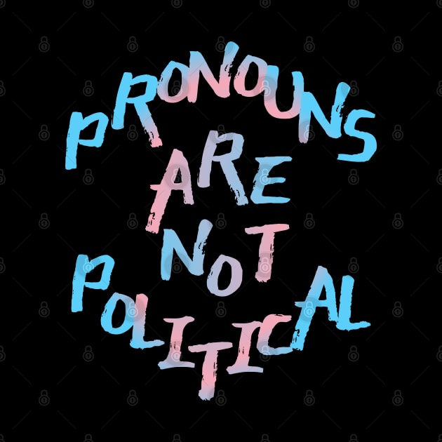 Pronouns Are Not Political by nonbeenarydesigns