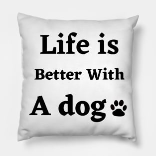 Life is better with a dog Pillow