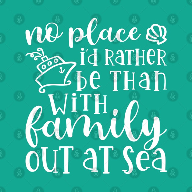 No Place I’d Rather Be Than With My Family Out At Sea Cruise Vacation Funny by GlimmerDesigns