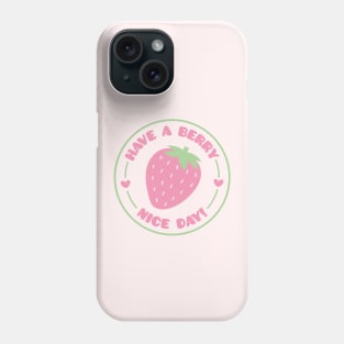 Have A Berry Nice Day, Strawberry Positive Pun Phone Case