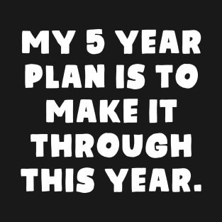 My 5 Year Plan T-Shirt