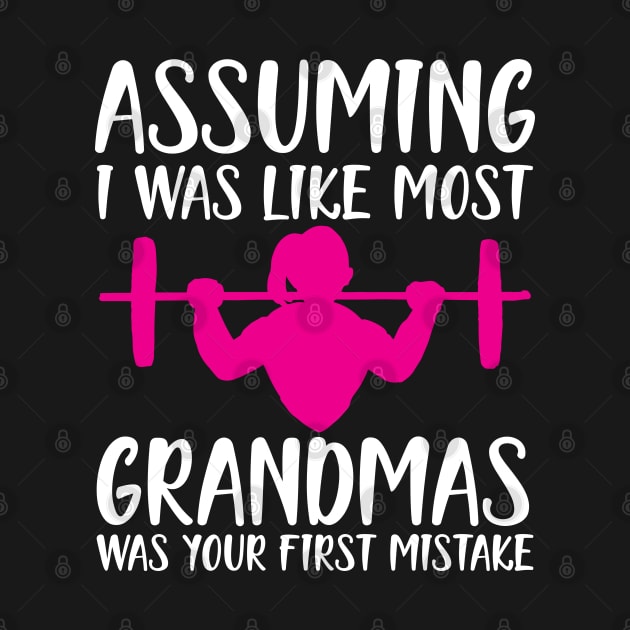 Assuming I was like most grandmas was your first mistake w by KC Happy Shop