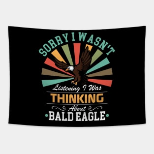 Bald eagle lovers Sorry I Wasn't Listening I Was Thinking About Bald eagle Tapestry