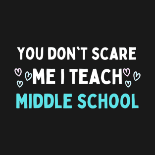 Funny Middle school teacher, You Dont Scare Me I Teach Middle School T-Shirt