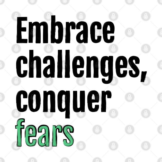 Embrace challenges, conquer fears by QuotopiaThreads