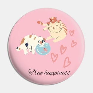Cat is true happiness Pin
