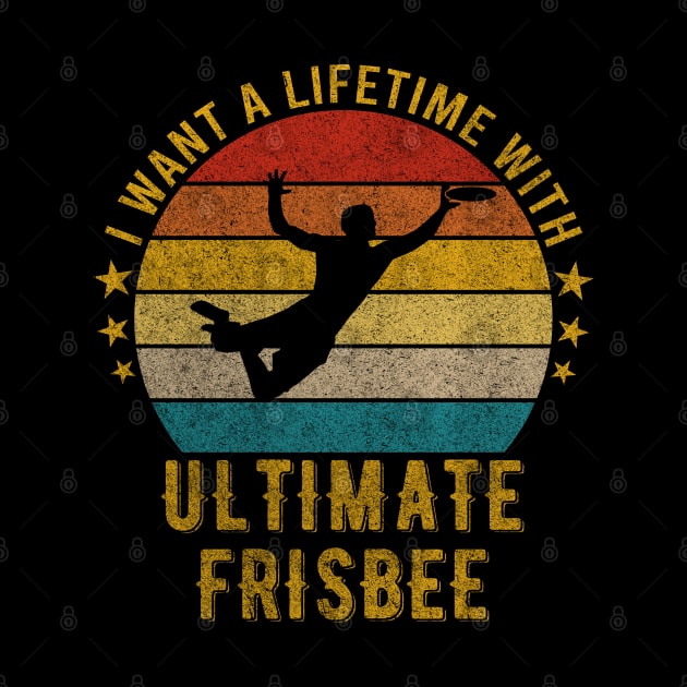 I want a Lifetime with Ultimate frisbee - Funny Awesome Design Gift by mahmuq