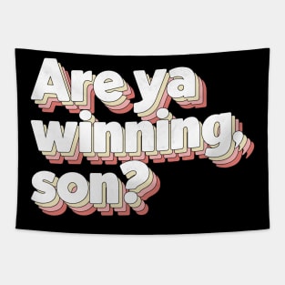 Are Ya Winning, Son? Tapestry