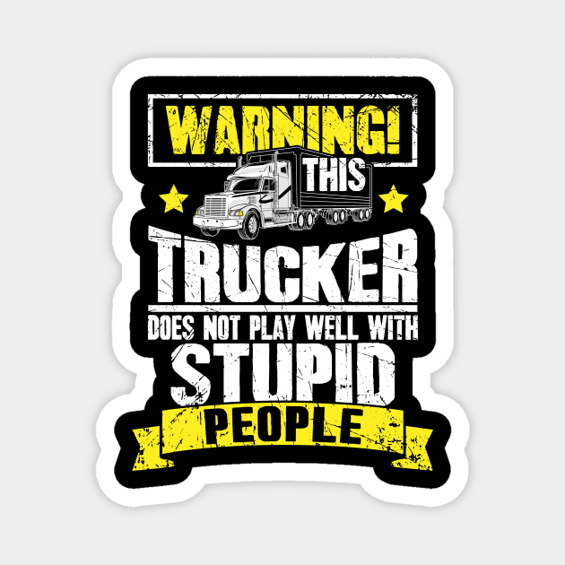 Warning this trucker doest not play well with stupid people truck driver Magnet by captainmood