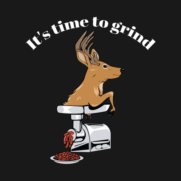 It's time to grind - deer! by Two guys and a cooler