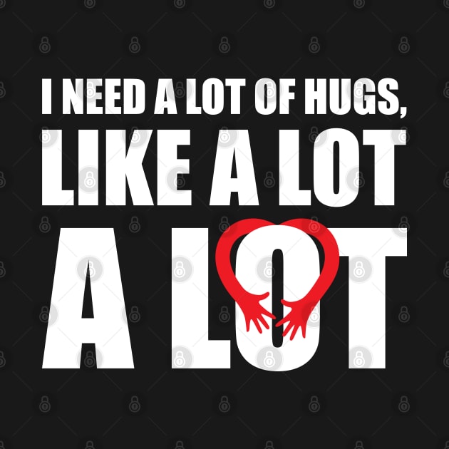 I Need a lot of Hugs, Valentines by DesignerDeskStd